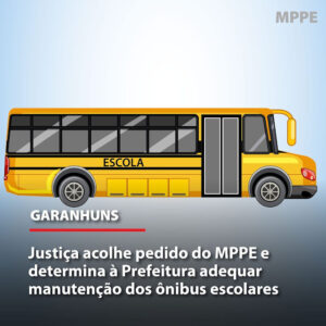 Garanhuns: Justiça acolhe pedido do MPPE e determina à Prefeitura adequar manutenção dos ônibus escolares